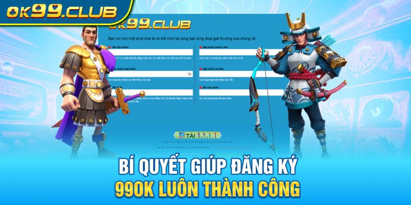 Bí quyết giúp đăng ký 99OK luôn thành công