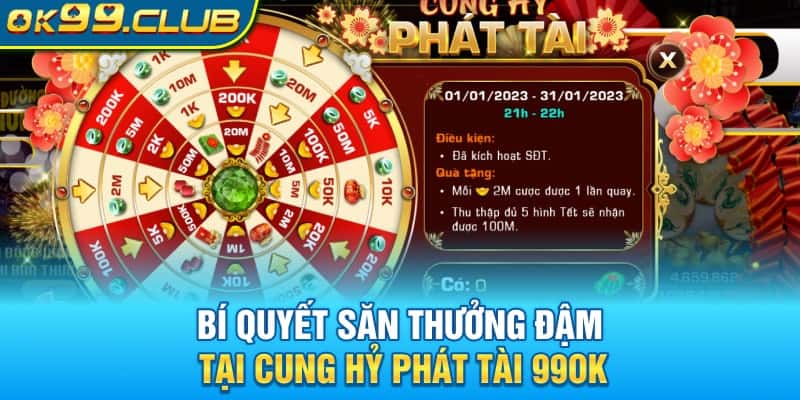 Bí quyết săn thưởng đậm tại Cung Hỷ Phát Tài 99OK