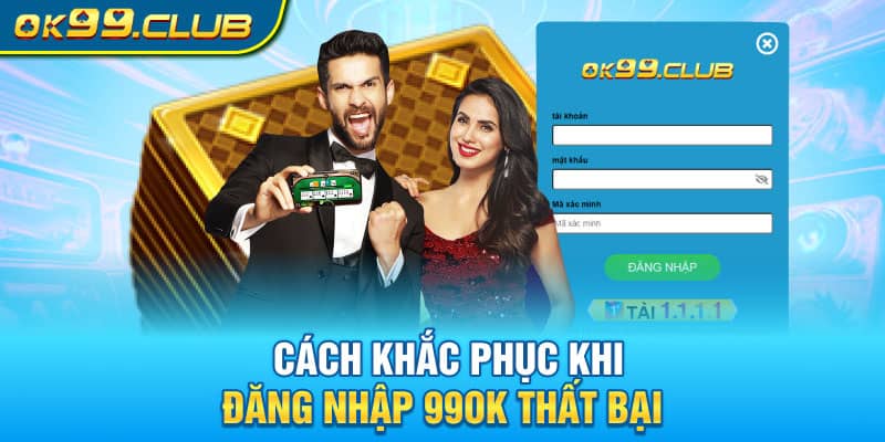 Cách khắc phục khi đăng nhập 99OK thất bại