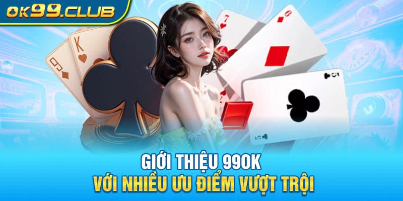 Giới thiệu 99OK với nhiều ưu điểm vượt trội