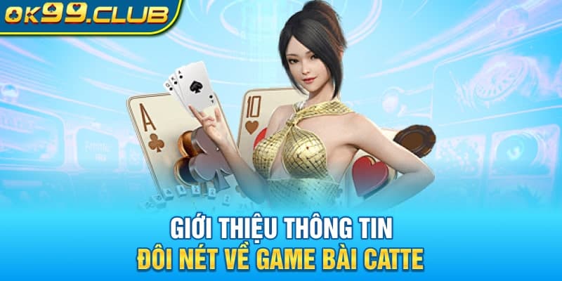 Giới thiệu thông tin đôi nét về game bài Catte