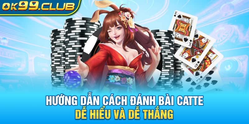 Hướng dẫn cách đánh bài Catte chi tiết dễ nắm