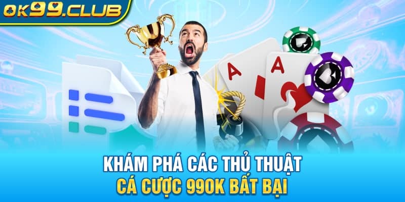 Khám phá các thủ thuật cá cược 99OK bất bại