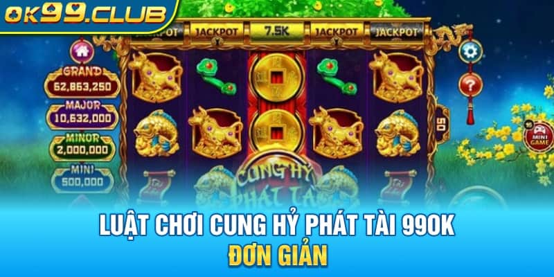 Luật chơi Cung Hỷ Phát Tài 99OK đơn giản