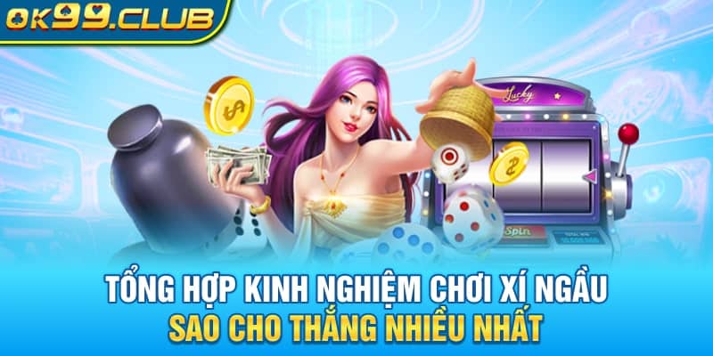 Tổng hợp kinh nghiệm chơi Xí Ngầu sao cho thắng nhiều nhất