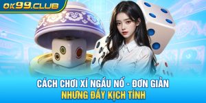 Cách chơi xí ngầu nổ 99ok