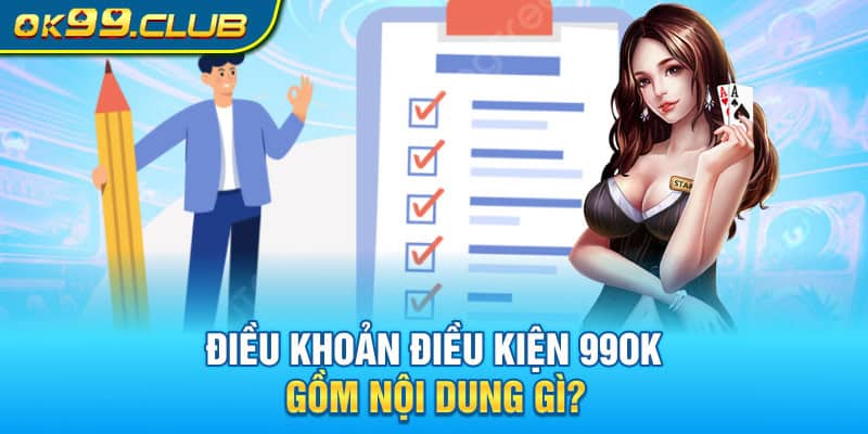 Điều khoản điều kiện 99OK gồm nội dung gì?