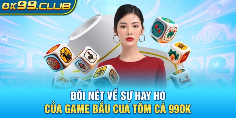 Đôi nét về sự hay ho của game Bầu Cua Tôm Cá 99OK