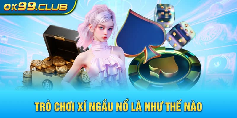 Trò chơi xí ngầu nổ là như thế nào