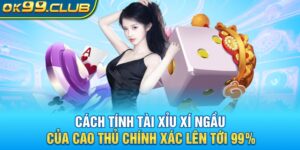 Cách tính tài xỉu xí ngầu của cao thủ với tỉ lệ chính xác cao