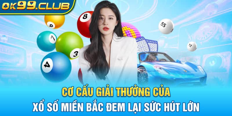 Cơ cấu giải thưởng của Xổ số miền Bắc đem lại sức hút lớn