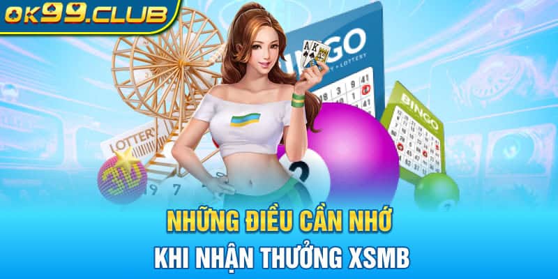 Những điều cần nhớ khi nhận thưởng XSMB