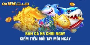 Bắn cá H5 tại nhà cái 99OK